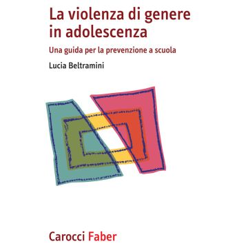 La violenza di genere in adolescenza. Una guida per la prevenzione a scuola