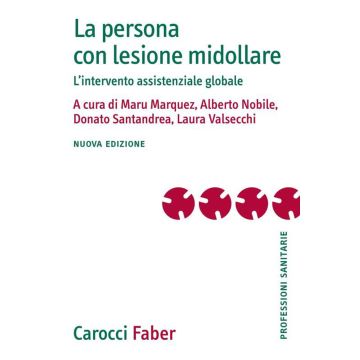 La persona con lesione midollare. L'intervento assistenziale globale. Nuova ediz.