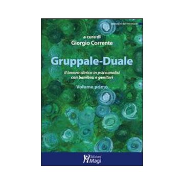 Gruppale-Duale. Il lavoro clinico in psicoanalisi con bambini e genitori. Vol. 1