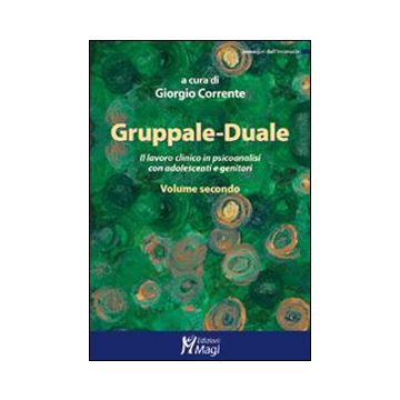 Gruppale-Duale. Il lavoro clinico in psicoanalisi con bambini e genitori. Vol. 2
