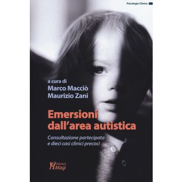 Emersioni dall'area autistica. Consultazione partecipata e dieci casi clinici precoci