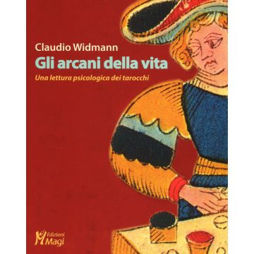 Gli arcani della vita. Una lettura psicologica dei tarocchi (Widmann Claudio - Magi)