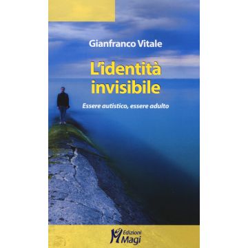 L'identità invisibile. Essere autistico, essere adulto