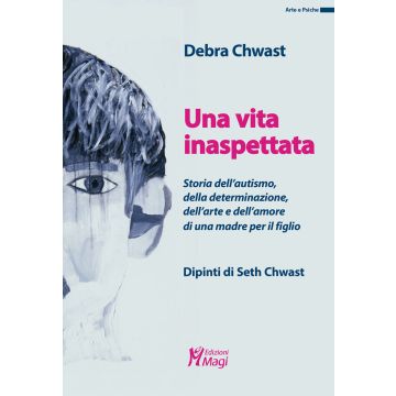 Una vita inaspettata. Storia dell'autismo, della determinazione, dell'arte e dell'amore di una madre per il figlio. Ediz. a colori