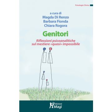 Genitori. Riflessioni psicoanalitiche sul mestiere «quasi» impossibile