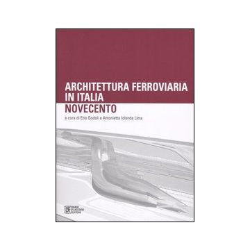 Architettura ferroviaria in Italia. Novecento. Atti del Convegno di Studi (Palermo, 11-13 dicembre 2003)