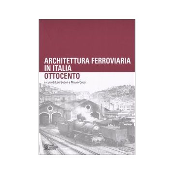 Architettura ferroviaria in Italia. Ottocento. Atti del Convegno di Studi (Palermo, 13-14 novembre 2003)
