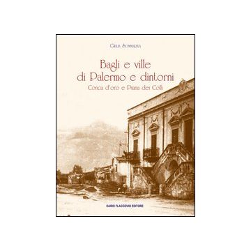 Bagli e ville di Palermo e dintorni. Conca d'oro e Piana dei colli