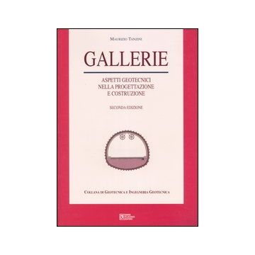 Gallerie. Aspetti geotecnici nella progettazione e costruzione