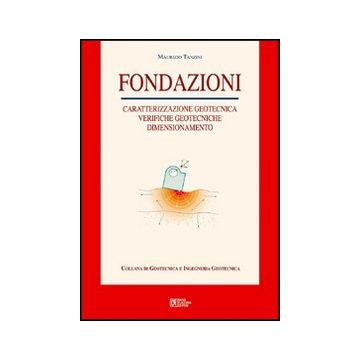 Fondazioni. Caratterizzazione geotecnica, verifiche geotecniche, dimensionamento