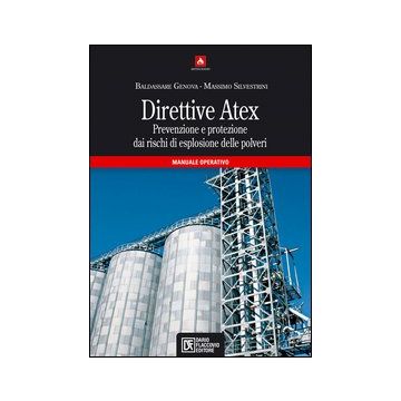 Direttive Atex. Prevenzione e protezione dai rischi di esplosione delle polveri. Manuale operativo
