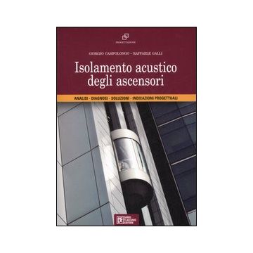 Isolamento acustico degli ascensori. Analisi, diagnosi, soluzioni, indicazioni progettuali