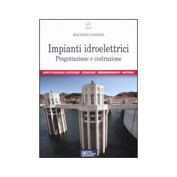 Impianti idroelettrici. Progettazione e costruzione