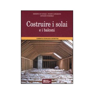 Costruire i solai e i balconi. Elementi di tecnologia costruttiva