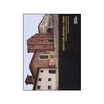 Architetture medievali e strade. Itinerari nella Lombardia occidentale. Ediz. illustrata