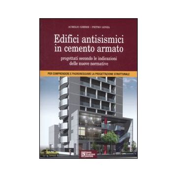 Edifici antisismici in cemento armato. Nuove normative tecniche. Eurocodici e classi di rischio sismico . Con CD-ROM