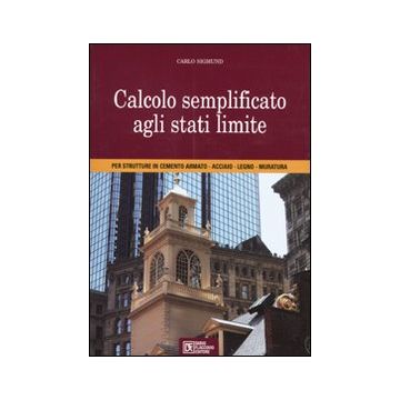 Calcolo semplificato agli stati limite per strutture in cementoarmato , acciaio, legno, muratura