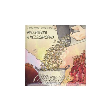 Maccheroni a mezzogiorno. Ediz. illustrata