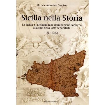 Sicilia nella storia. La Sicilia e i siciliani dalla dominazione saracena alla fine della lotta separatista (827-1950)