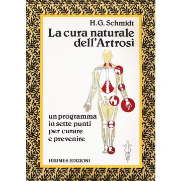 La cura naturale dell'artrosi. Un programma in sette punti per prevenire e curare le artrosi