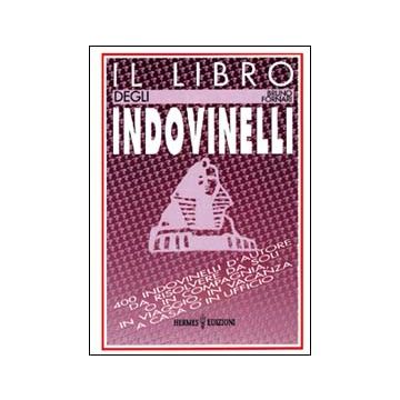 Il libro degli indovinelli. 400 indovinelli d'autore da risolvere da soli o in compagnia, in viaggio, in vacanza, a casa o in ufficio