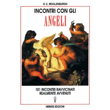 Incontri con gli angeli. 101 incontri ravvicinati realmente avvenuti