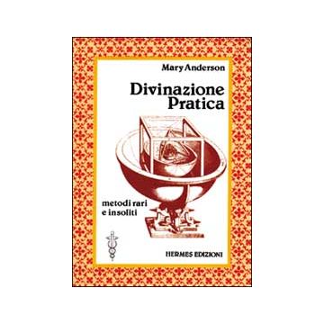 Divinazione pratica. Metodi vari e insoliti