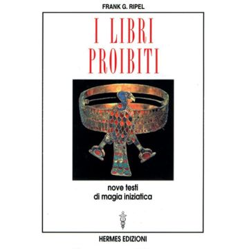 I libri proibiti. Nove testi di magia iniziatica
