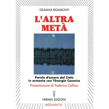 L'altra metà. Parole d'amore dal cielo in armonia con l'energia cosmica