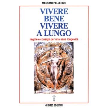 Vivere bene, vivere a lungo. Regole e consigli per una sana longevità