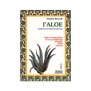 L'aloe. Virtù terapeutiche di un prodigioso rimedio della natura