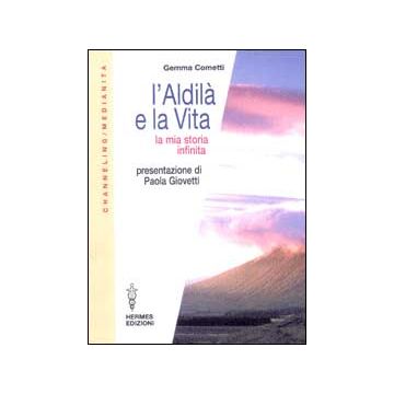 L'aldilà e la vita. La mia storia infinita