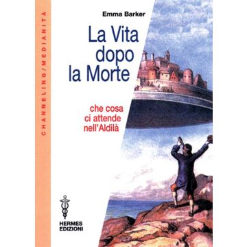 La vita dopo la morte. Che cosa ci attende nell'aldilà