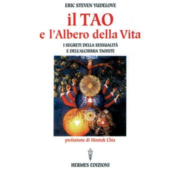 Il tao e l'albero della vita. I segreti della sessualità e dell'alchimia taoiste
