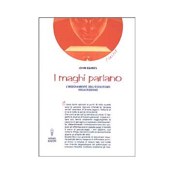 I maghi parlano. L'insegnamento dell'occultismo rosacruciano