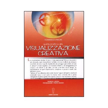 Guida pratica alla visualizzazione creativa. Tecniche e metodi per realizzare i propri desideri
