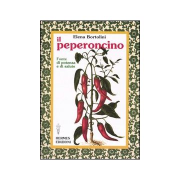 Il peperoncino. Fonte di potenza e di salute