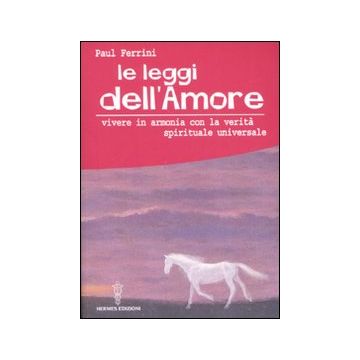 Le leggi dell'amore. Vivere in armonia con la verità spirituale universale