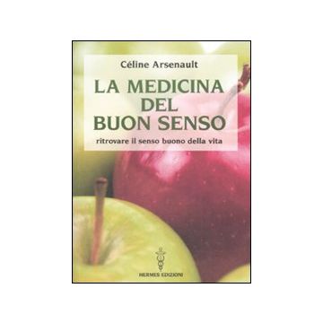 La medicina del buon senso. Ritrovare il senso buono della vita