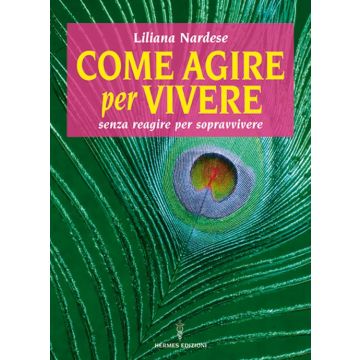 Come agire per vivere senza reagire per sopravvivere
