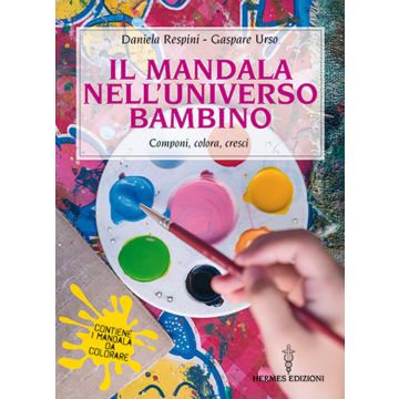 Il mandala nell'universo bambino. Componi, colora, cresci