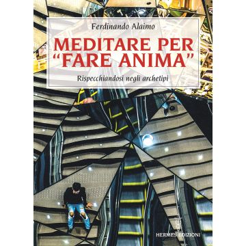 Meditare per «fare anima». Rispecchiandosi negli archetipi