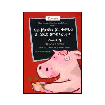 Nel mondo dei numeri e delle operazioni. Vol. 4: Problemi di numeri. Multipli, divisori, numeri primi. Storia dei numeri