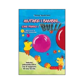 Aiutare i bambini... che fanno i bulli. Attività psicoeducative con il supporto di una favola