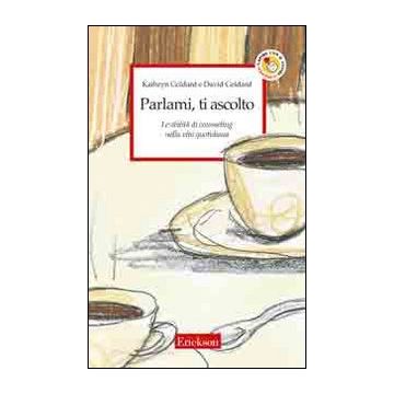 Parlami, ti ascolto. Le abilità di counseling nella vita quotidiana