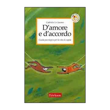D'amore e d'accordo. Guida psicologica per la vita di coppia
