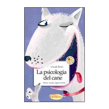 La psicologia del cane. Stress, ansia, aggressività...