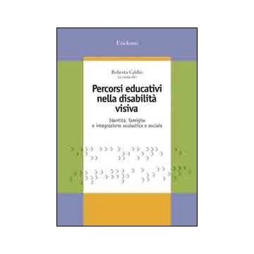 Percorsi educativi nella disabilità visiva. Identità, famiglia e integrazione scolastica e sociale