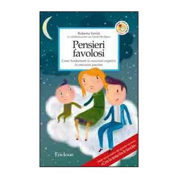 Pensieri favolosi. Come trasformare le emozioni negative in emozioni positive