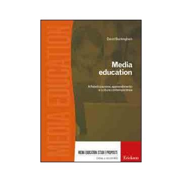 Media education. Alfabetizzazione, apprendimento e cultura contemporanea